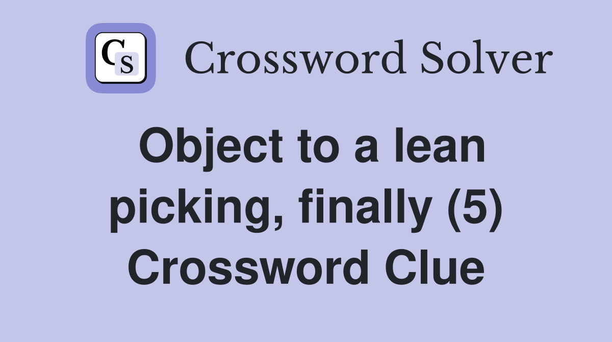 Object to a lean picking, finally (5) Crossword Clue