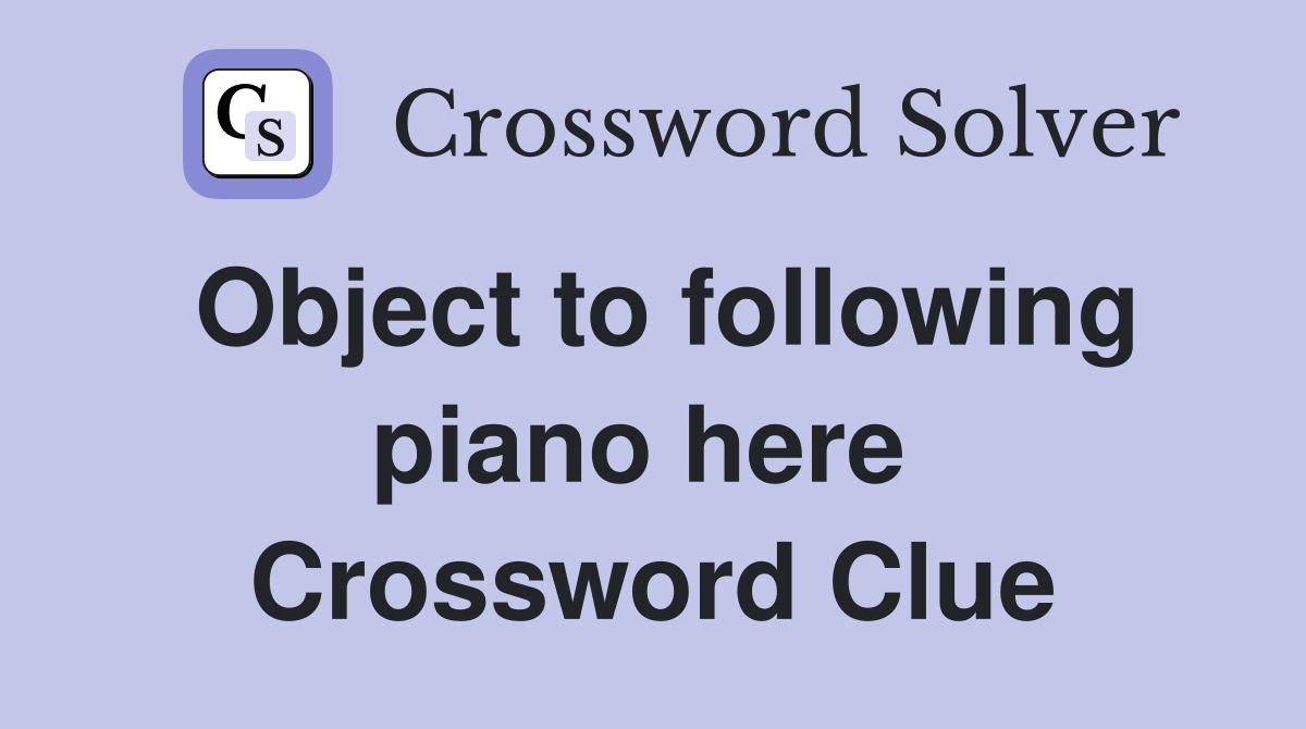 Object to following piano here  Crossword Clue