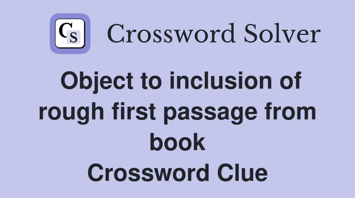 Object to inclusion of rough first passage from book Crossword Clue
