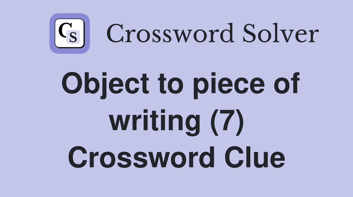 Object to piece of writing (7) Crossword Clue