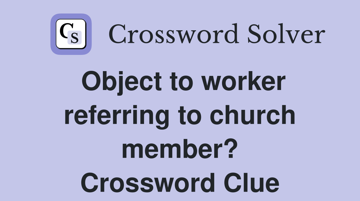 Object to worker referring to church member? Crossword Clue