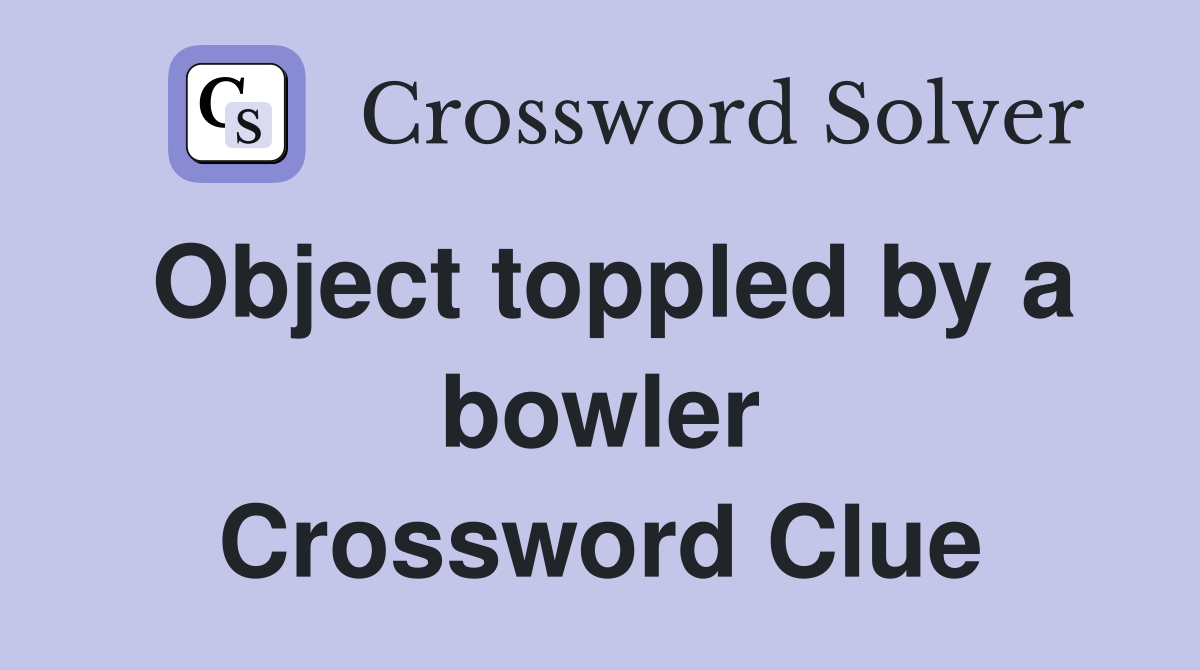 Object toppled by a bowler Crossword Clue