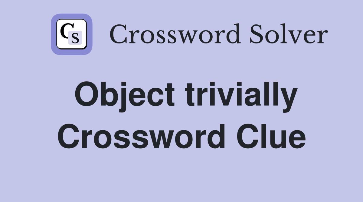 Object trivially Crossword Clue