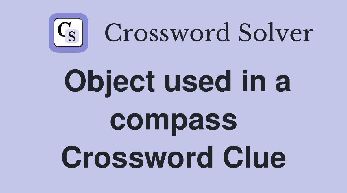 Object used in a compass Crossword Clue