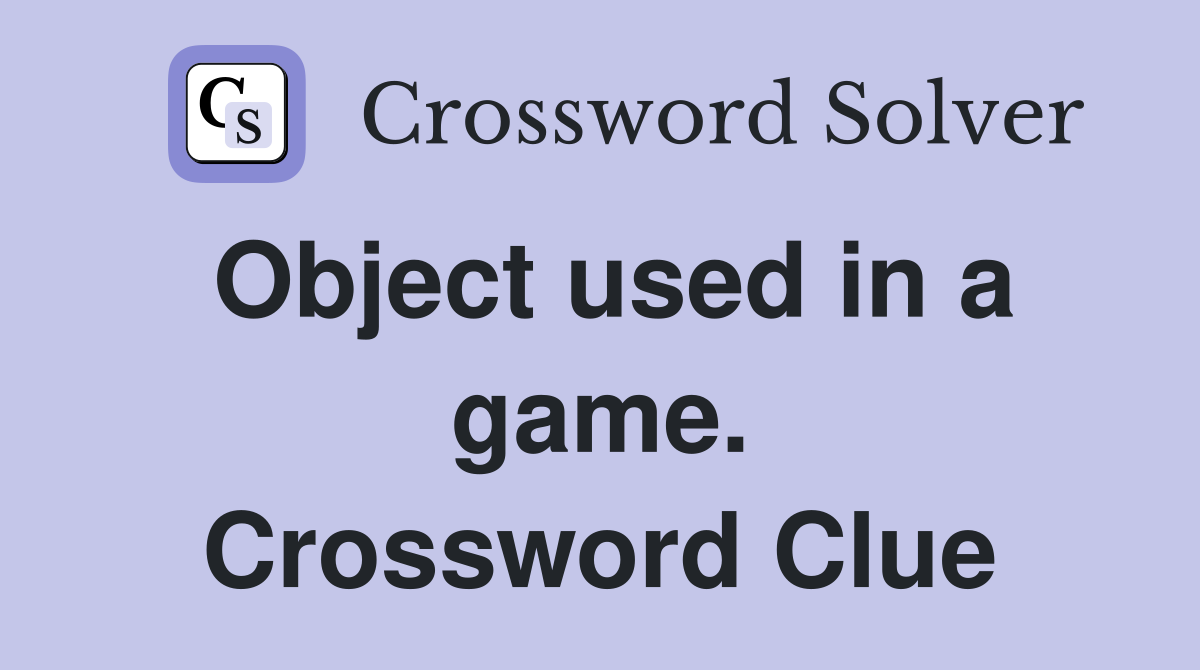 Object used in a game. Crossword Clue