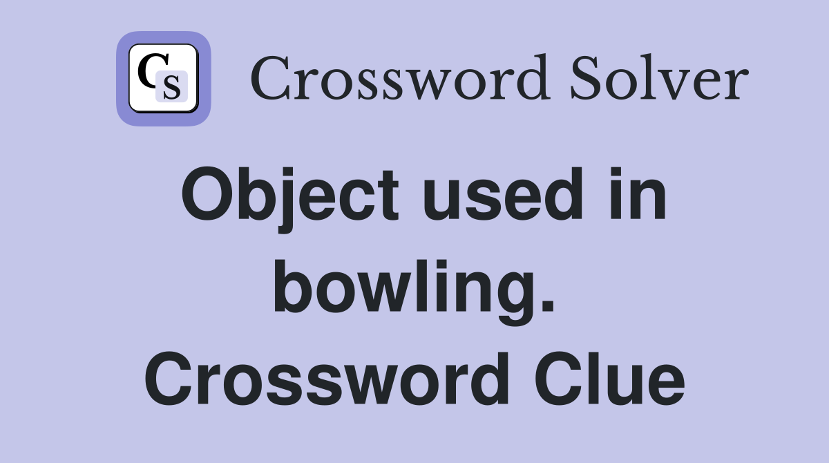Object used in bowling. Crossword Clue