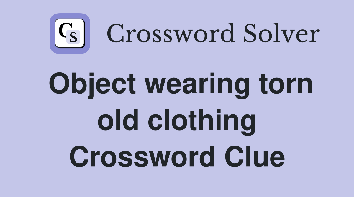 Object wearing torn old clothing Crossword Clue