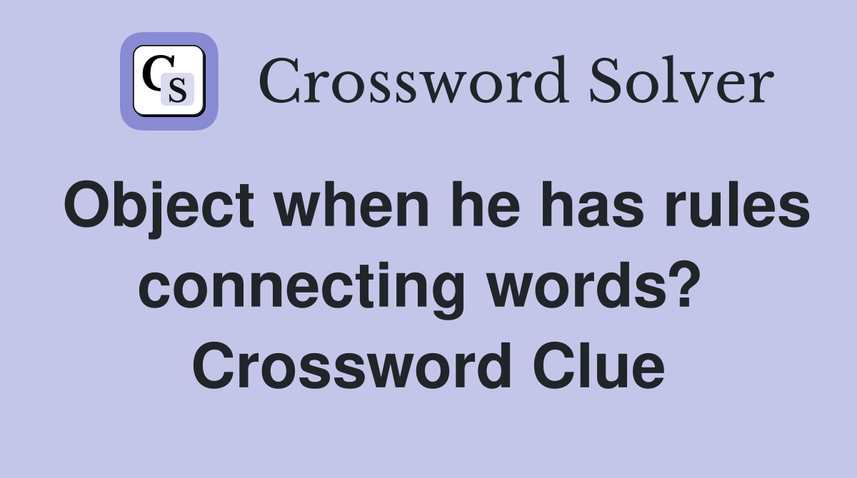 Object when he has rules connecting words?  Crossword Clue