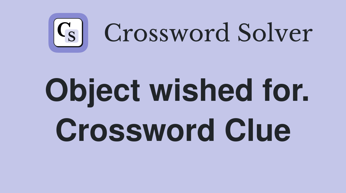 Object wished for. Crossword Clue