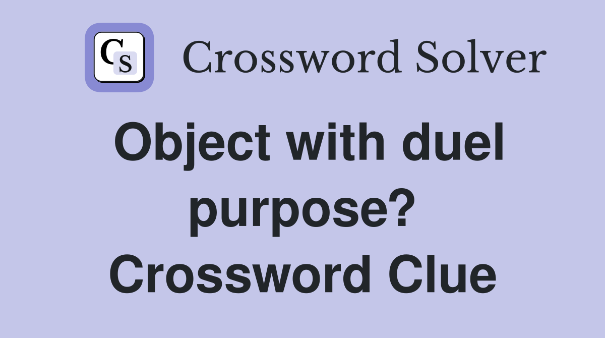 Object with duel purpose? Crossword Clue