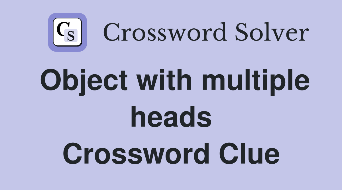 Object with multiple heads Crossword Clue
