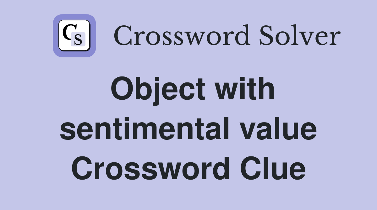 Object with sentimental value Crossword Clue