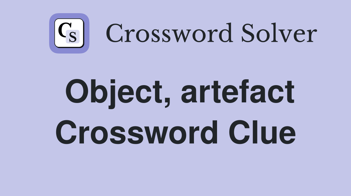 Object, artefact Crossword Clue