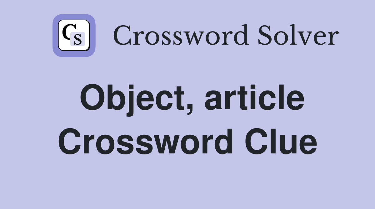 Object, article Crossword Clue