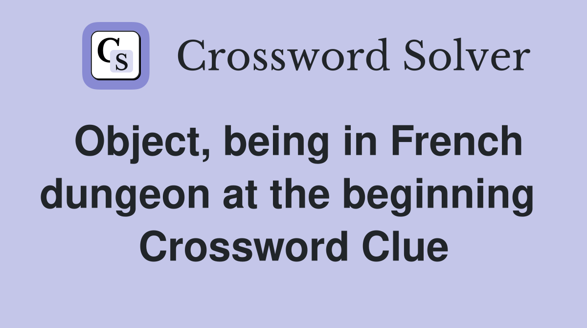 Object, being in French dungeon at the beginning  Crossword Clue