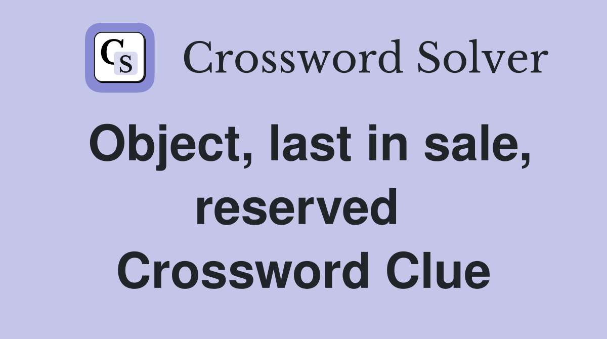 Object, last in sale, reserved  Crossword Clue