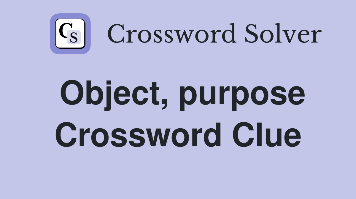 Object, purpose Crossword Clue