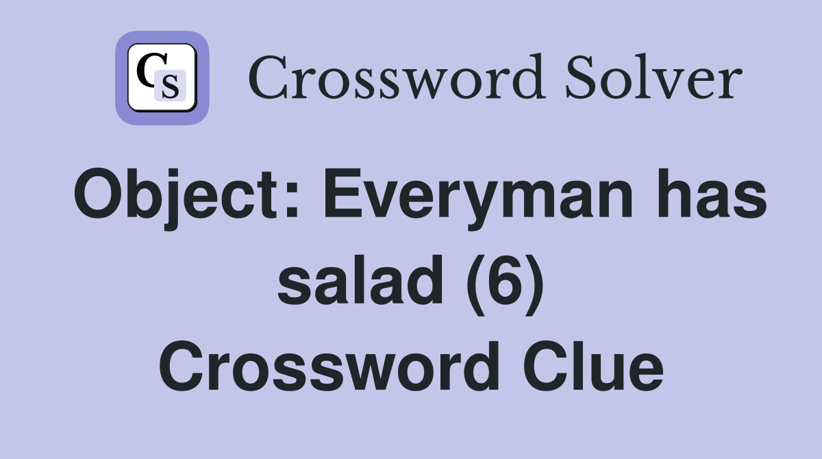 Object: Everyman has salad (6) Crossword Clue