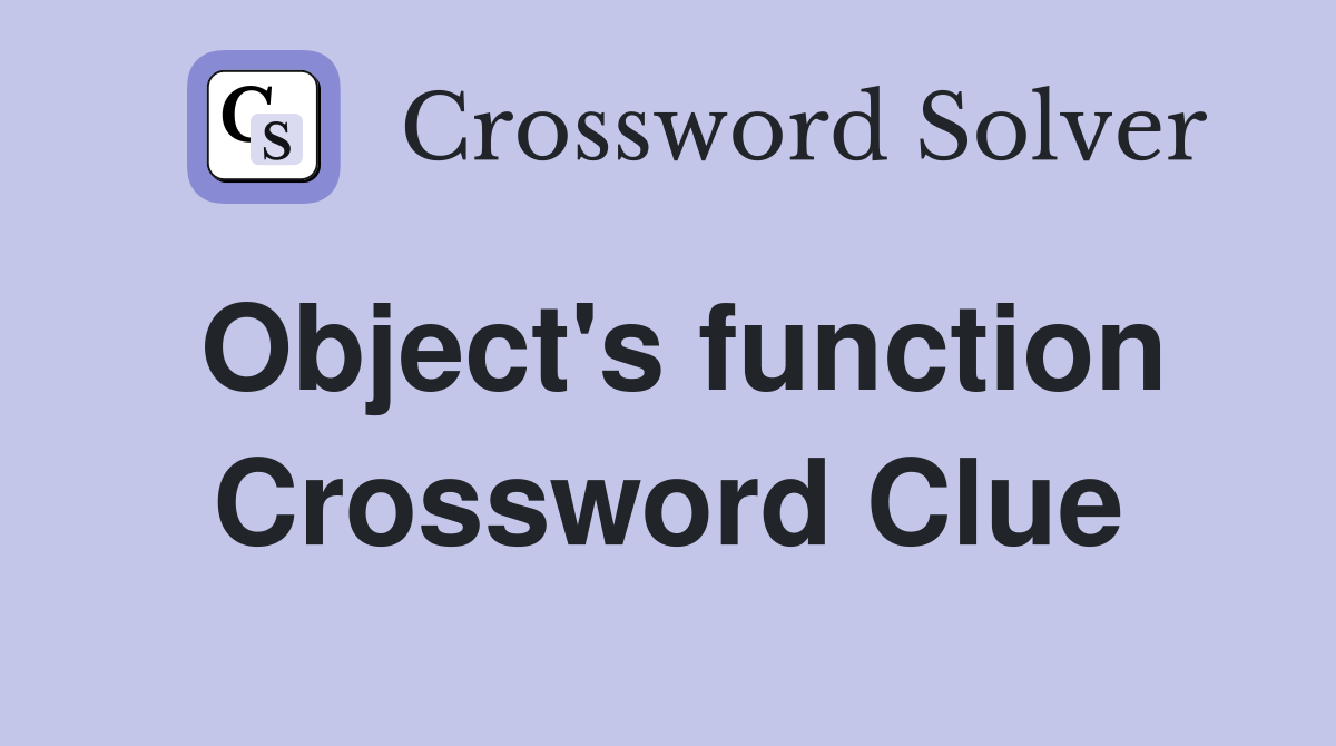 Object's function Crossword Clue