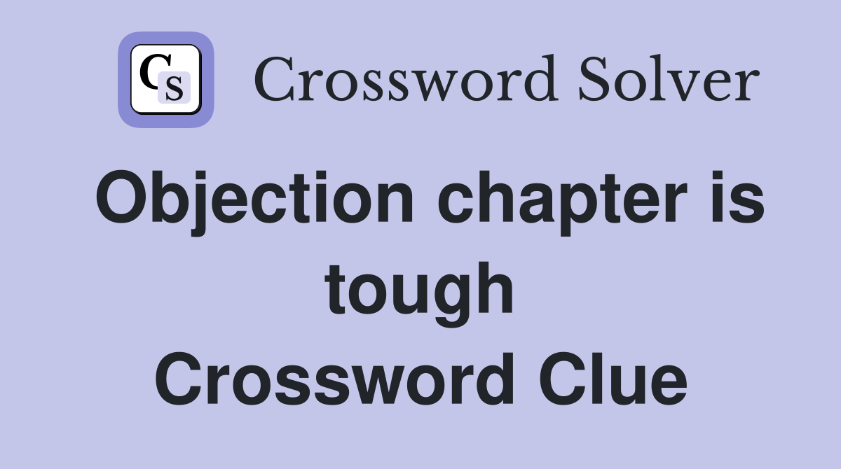 Objection chapter is tough Crossword Clue