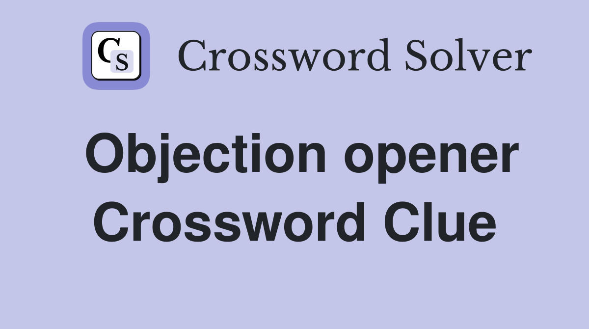 Objection opener Crossword Clue