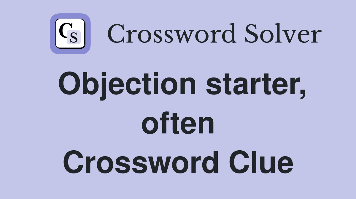 Objection starter, often Crossword Clue