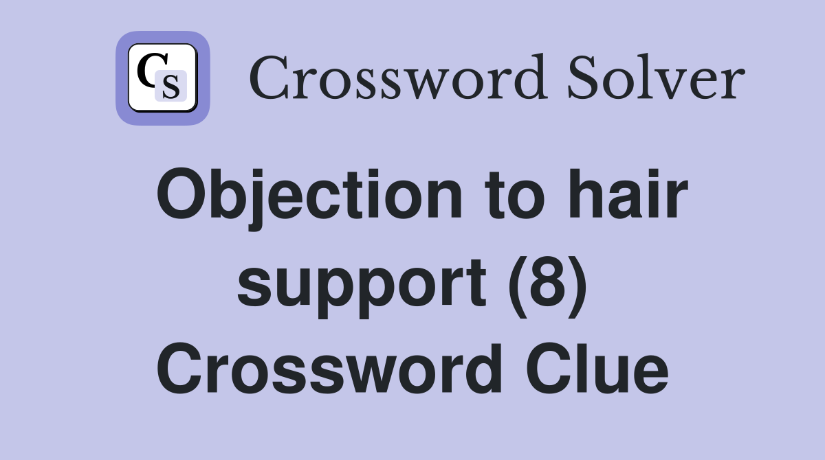 Objection to hair support (8) Crossword Clue