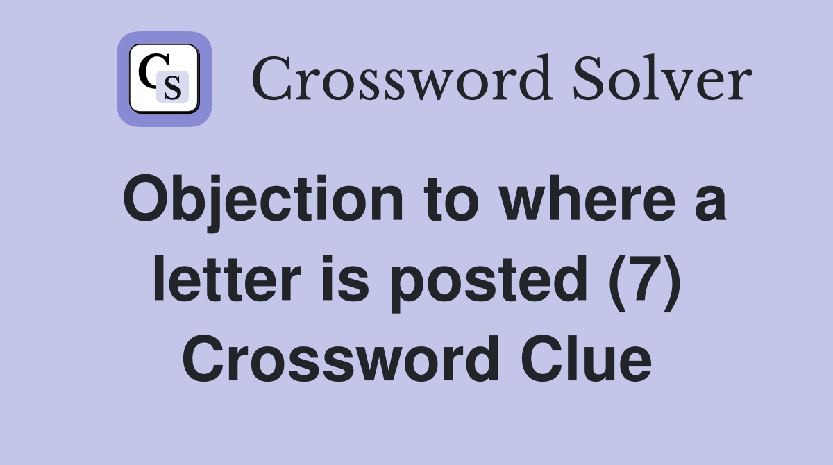 Objection to where a letter is posted (7) Crossword Clue