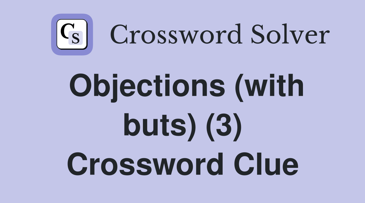 Objections (with buts) (3) Crossword Clue