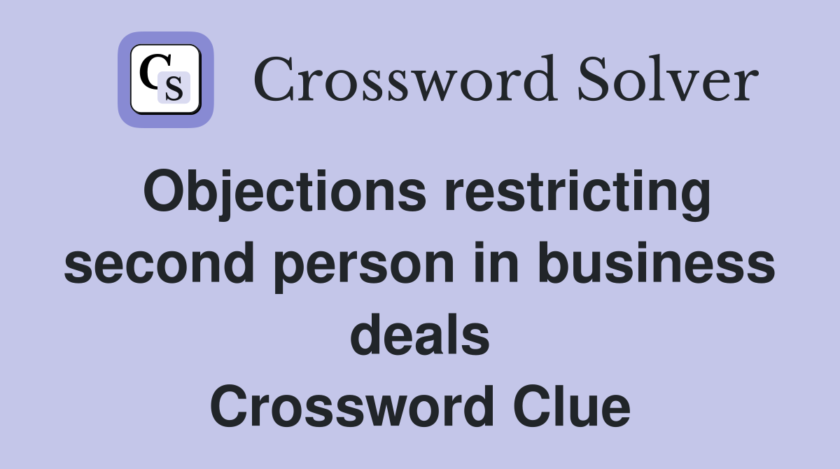 Objections restricting second person in business deals Crossword Clue