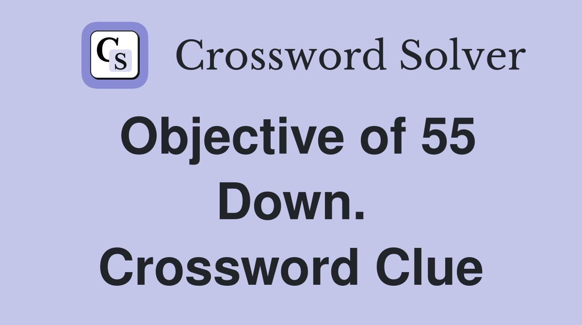 Objective of 55 Down. Crossword Clue