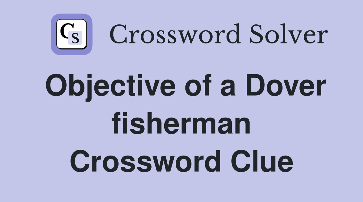 Objective of a Dover fisherman Crossword Clue