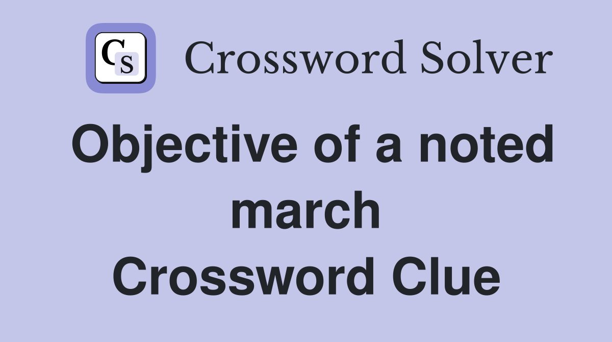 Objective of a noted march Crossword Clue