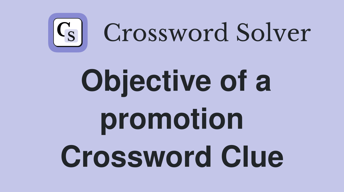 Objective of a promotion Crossword Clue