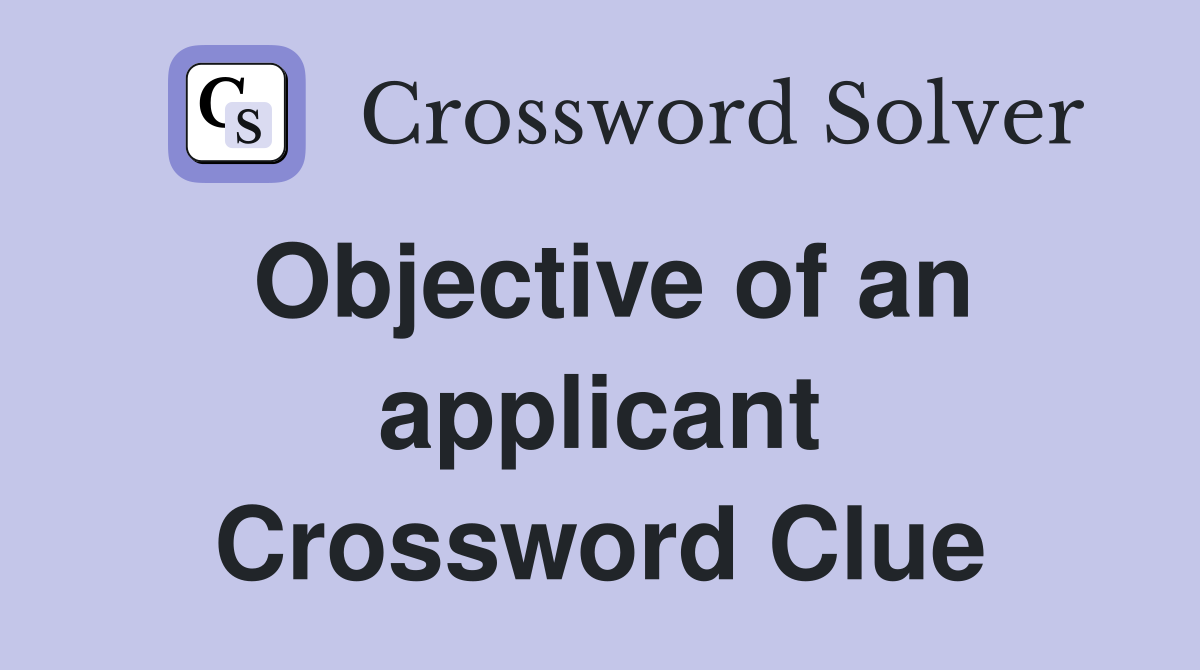 Objective of an applicant Crossword Clue