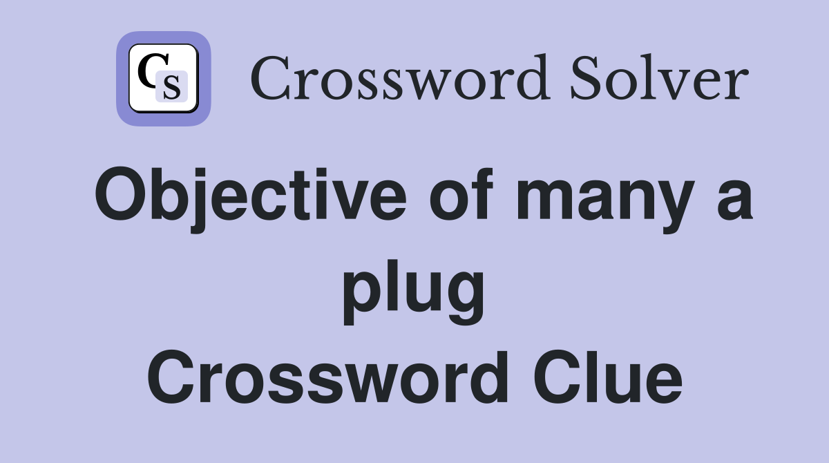 Objective of many a plug Crossword Clue