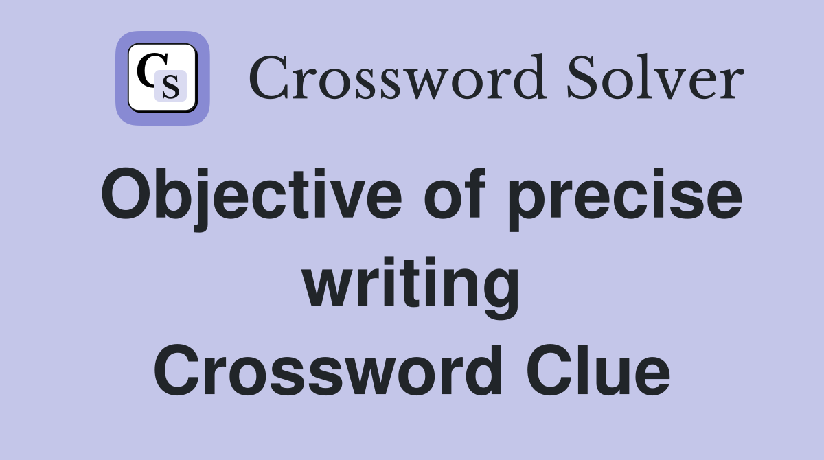 Objective of precise writing Crossword Clue
