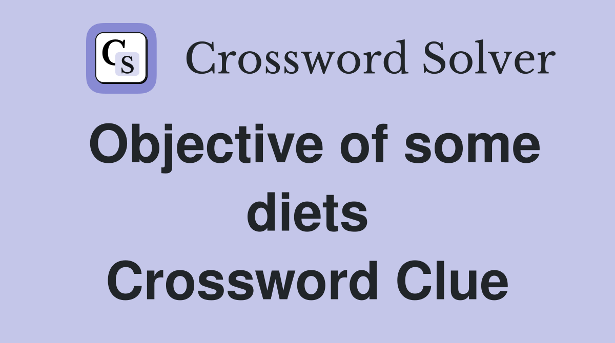 Objective of some diets Crossword Clue