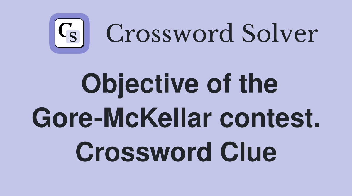 Objective of the Gore-McKellar contest. Crossword Clue