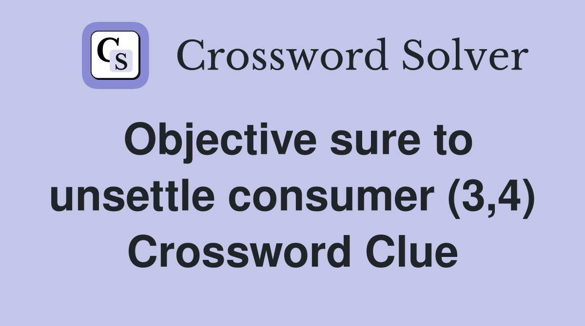 Objective sure to unsettle consumer (3,4) Crossword Clue