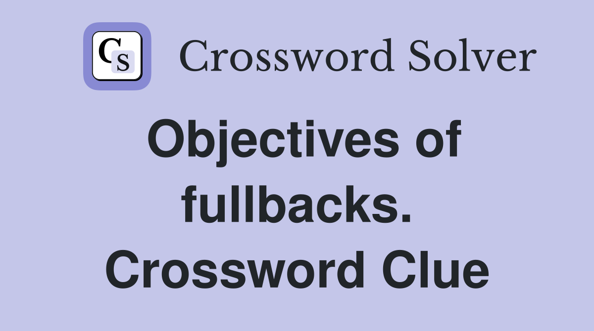 Objectives of fullbacks. Crossword Clue