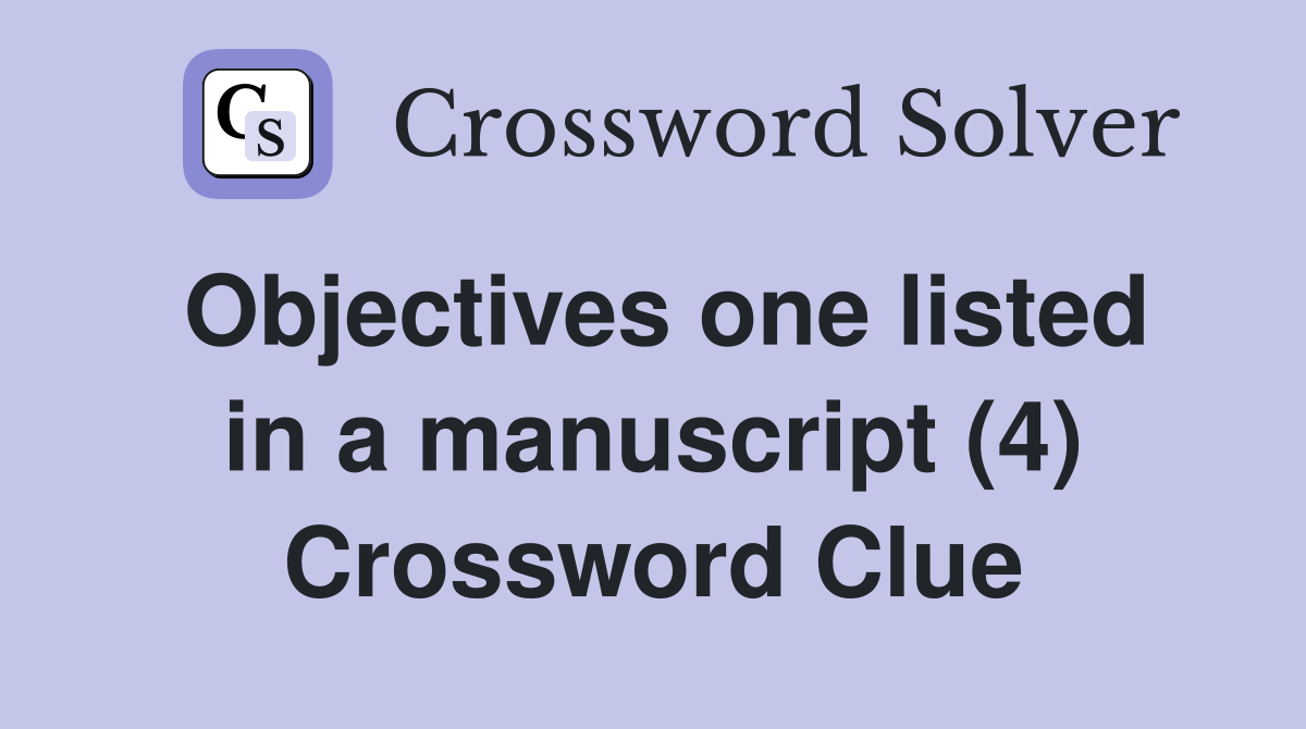 Objectives one listed in a manuscript (4) Crossword Clue