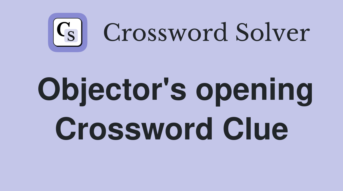 Objector's opening Crossword Clue