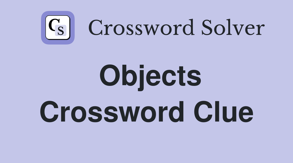 Objects Crossword Clue Answers Crossword Solver
