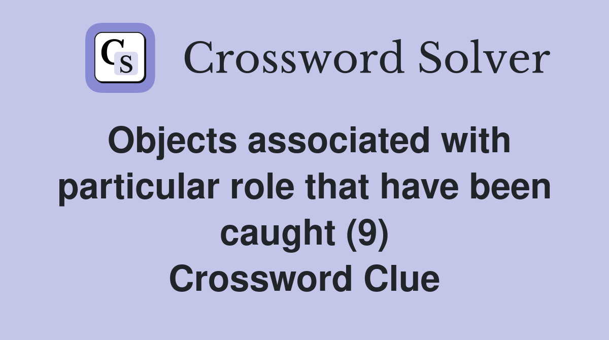 Objects associated with particular role that have been caught (9) Crossword Clue