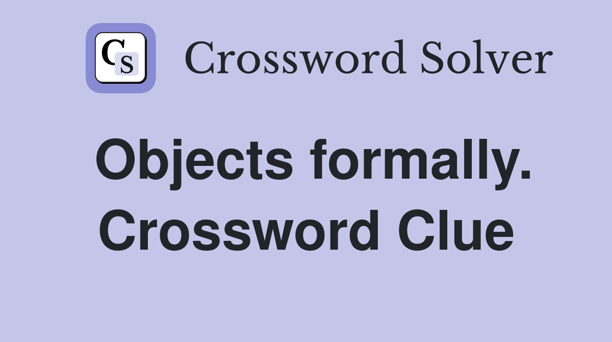 Objects formally. Crossword Clue