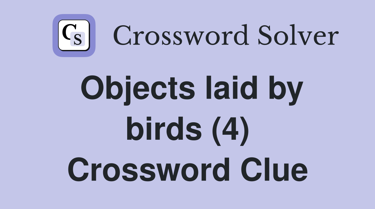 Objects laid by birds (4) Crossword Clue