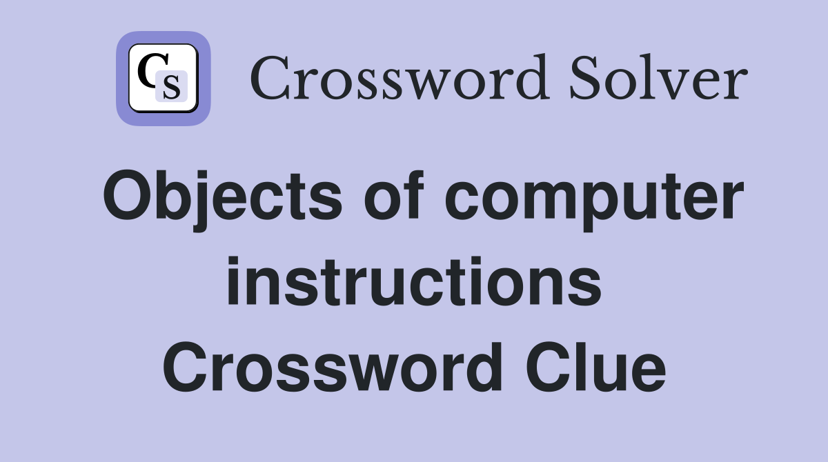 Objects of computer instructions Crossword Clue