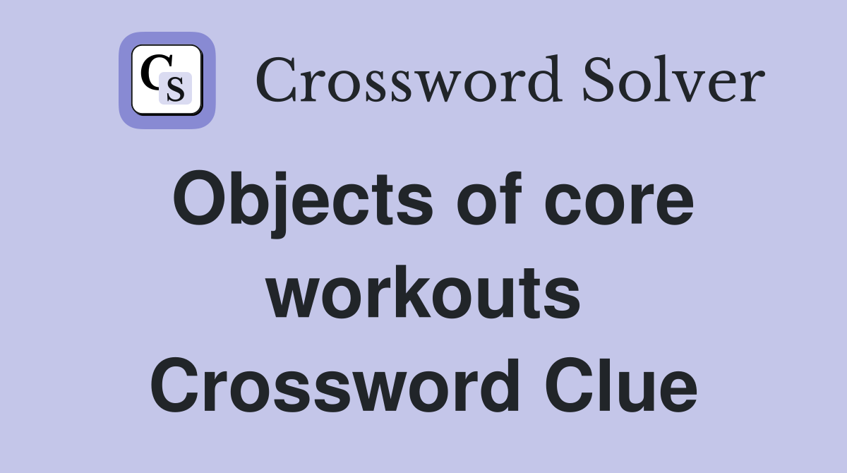 Objects of core workouts Crossword Clue