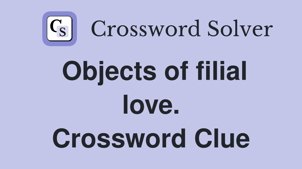 Objects of filial love. Crossword Clue
